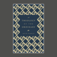 A Theology of the Ordinary, by Julie Canlis